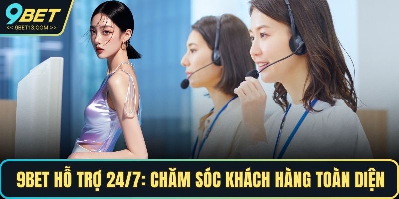 9BET hỗ trợ 24/7