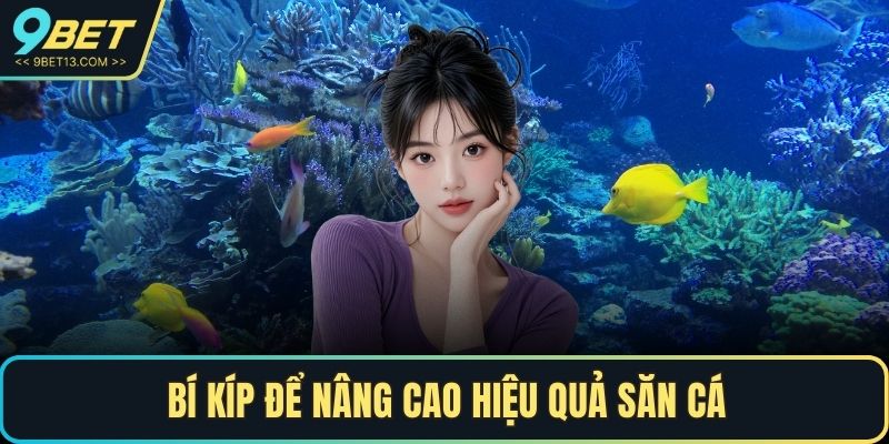 Bí kíp để nâng cao hiệu quả săn cá
