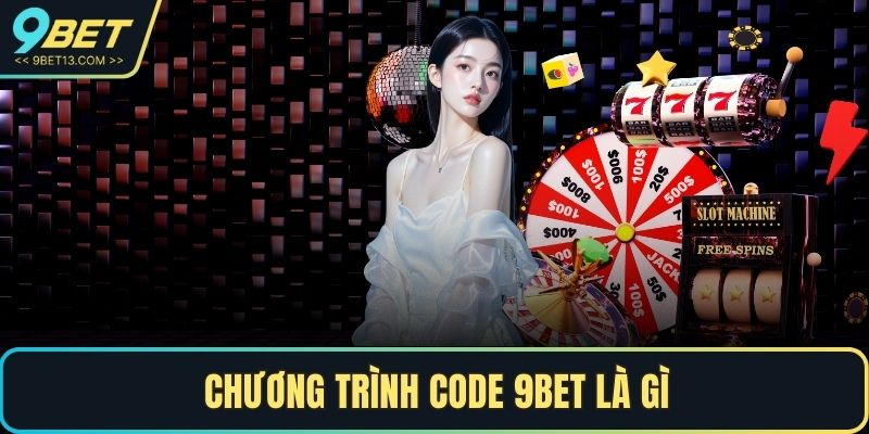 Chương trình code 9BET là gì