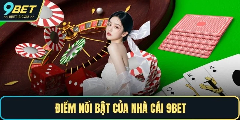 Điểm nổi bật của nhà cái 9BET