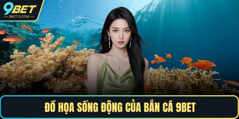 Đồ họa sống động của bắn cá 9BET