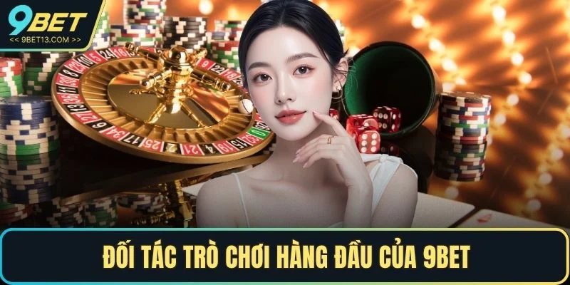 Đối tác trò chơi hàng đầu của 9BET