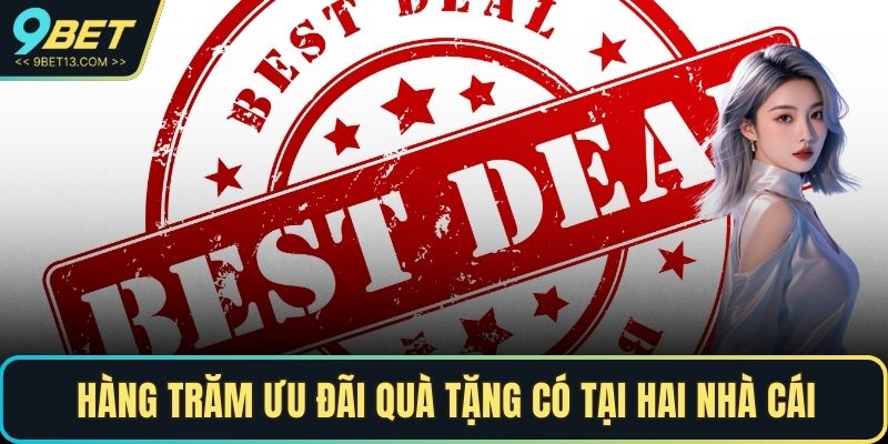Hàng trăm ưu đãi quà tặng có tại hai nhà cái