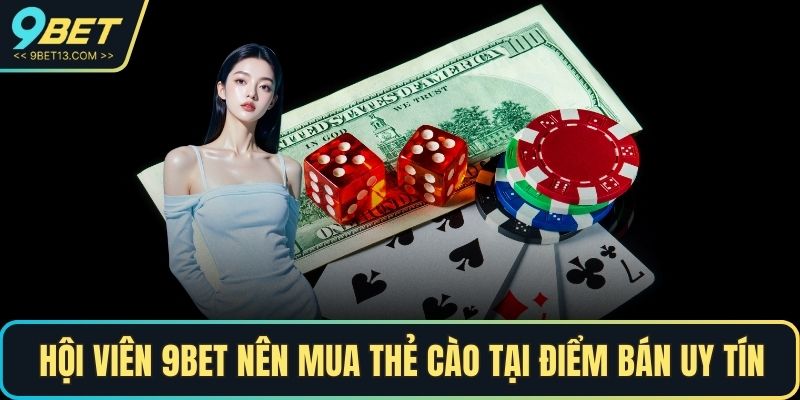 Hội viên 9BET nên mua thẻ cào tại điểm bán uy tín