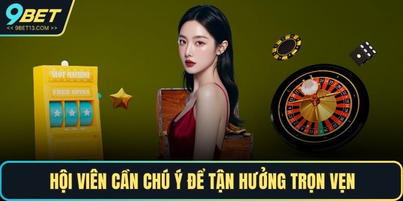 Hội viên cần chú ý để tận hưởng trọn vẹn
