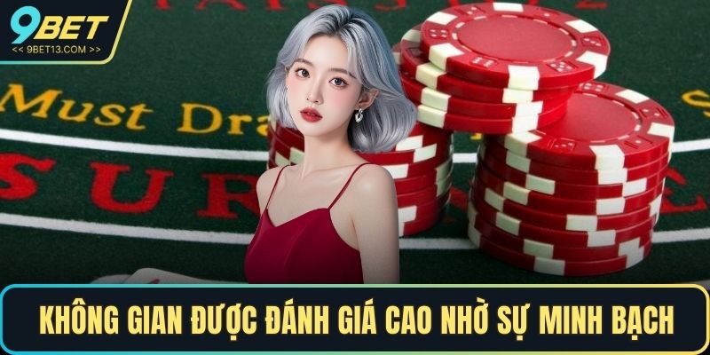 Không gian game được đánh giá cao nhờ sự minh bạch