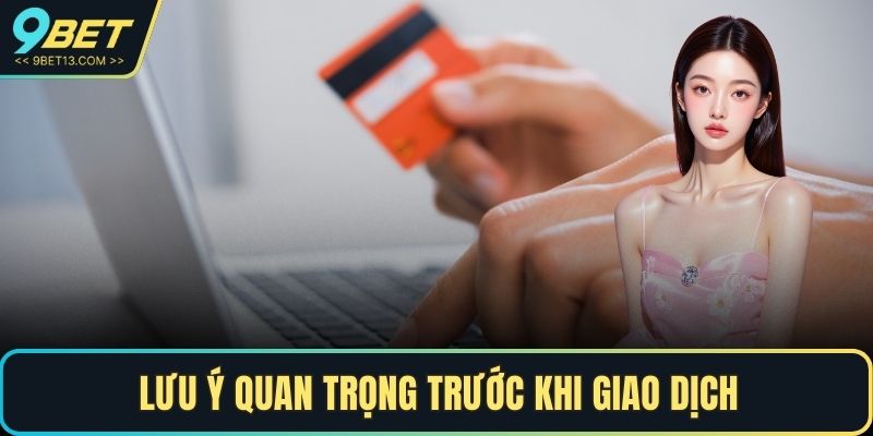 Lưu ý quan trọng trước khi giao dịch