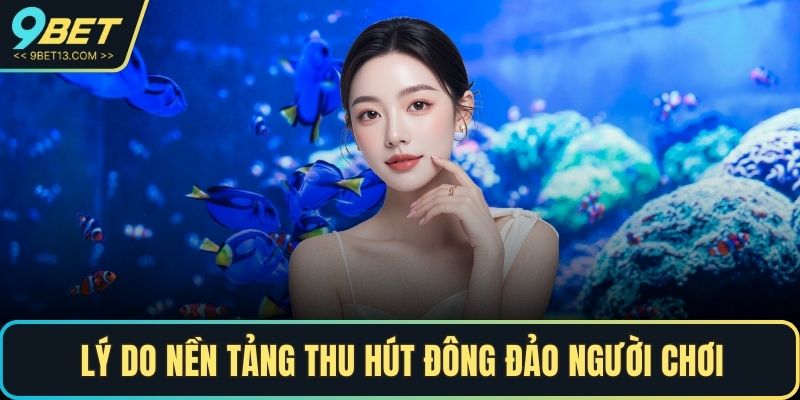 Lý do nền tảng thu hút đông đảo người chơi