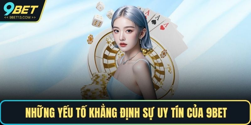 9BET Có Uy Tín Không - Giải Đáp Thắc Mắc Của Người Chơi 3 Những yếu tố khẳng định sự uy tín của 9BET