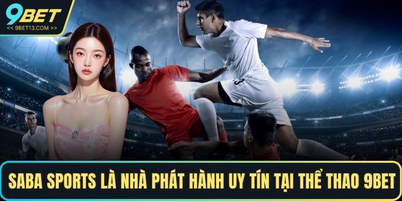 Thể Thao 9BET - Săn Thưởng Tại Những Trận Đấu Đỉnh Cao 4 Saba Sports là nhà phát hành uy tín tại Thể thao 9BET