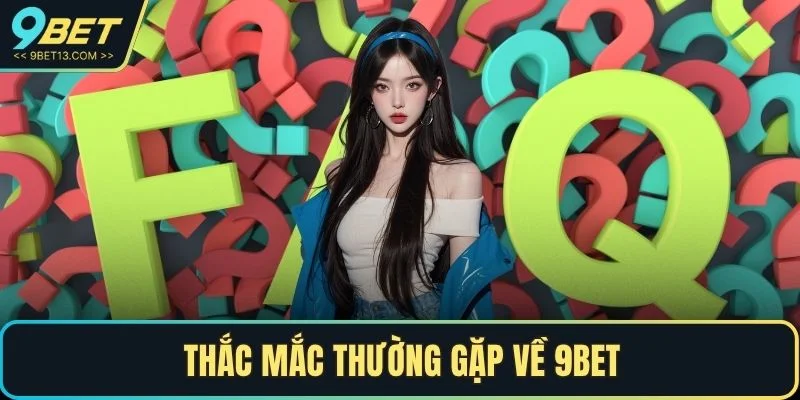 Thắc mắc thường gặp về 9BET