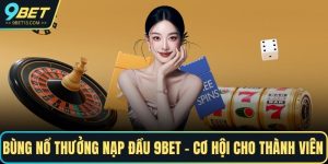 Thưởng nạp đầu 9BET
