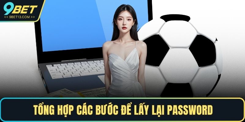 Quên Mật Khẩu 9BET Và Cách Khôi Phục Nhanh Chóng 4 Tổng hợp các bước để lấy lại password