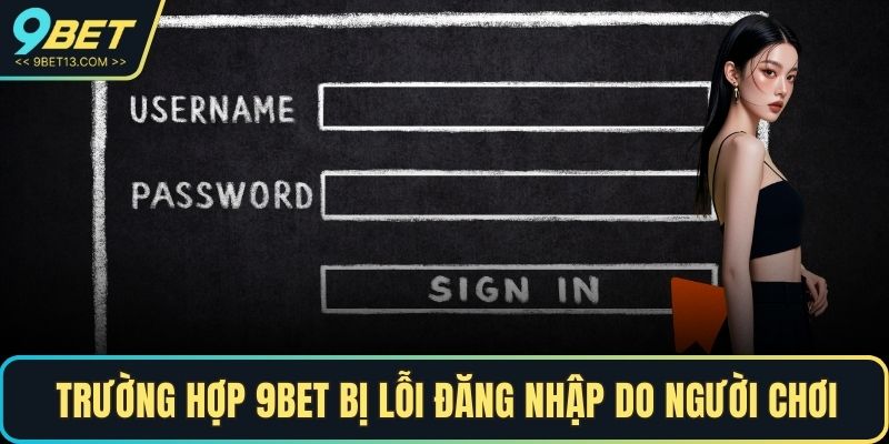 Trường hợp 9BET bị lỗi đăng nhập do người chơi